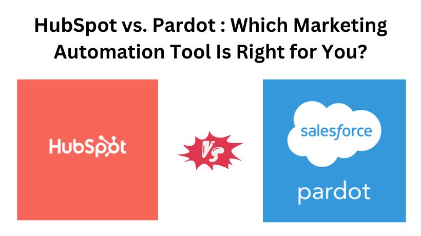 You are currently viewing HubSpot vs. Pardot : Which Marketing Automation Tool Is Right for You?